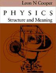 Title: Physics: Structure and Meaning / Edition 1, Author: Leon N. Cooper