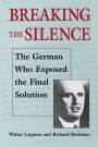 Breaking the Silence: The German Who Exposed the Final Solution. / Edition 1