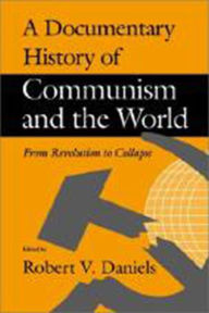 Title: A Documentary History of Communism and the World: From Revolution to Collapse / Edition 3, Author: Robert V. Daniels