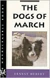 Title: The Dogs of March / Edition 1, Author: Ernest Hebert