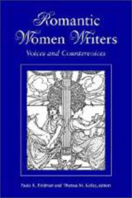 Title: Romantic Women Writers: Voices and Countervoices / Edition 1, Author: Paula R. Feldman