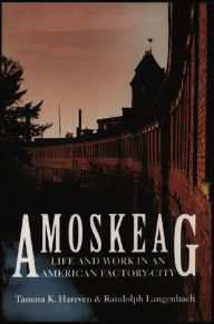 Title: Amoskeag: Life and Work in an American Factory-City / Edition 1, Author: Tamara K. Hareven