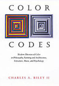 Title: Color Codes: Modern Theories of Color in Philosophy, Painting and Architecture, Literature, Music, and Psychology / Edition 1, Author: Charles A. Riley II