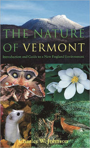 Title: The Nature of Vermont: Introduction and Guide to a New England Environment / Edition 2, Author: Charles W. Johnson