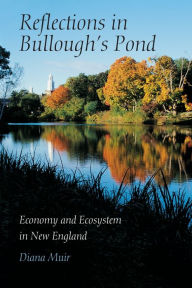 Title: Reflections in Bullough's Pond: Economy and Ecosystem in New England, Author: Diana Muir