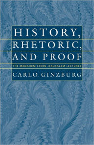 Title: History, Rhetoric, and Proof, Author: Carlo Ginzburg