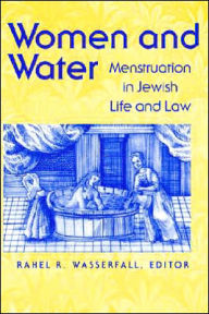 Title: Women and Water: Menstruation in Jewish Life and Law / Edition 1, Author: Rahel Wasserfall