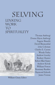 Title: Selving: Linking Work to Spirituality, Author: William Cleary