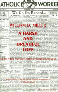 Title: A Harsh and Dreadful Love: Dorothy Day and the Catholic Worker Movement, Author: William D. Miller