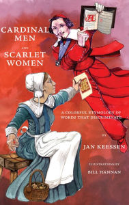 Title: Cardinal Men and Scarlet Women : A Colorful Etymology of Words That Discriminate, Author: Jan Keessen