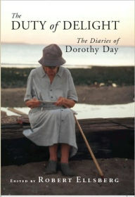 Title: The Duty of Delight: The Diaries of Dorothy Day, Author: Robert Ellsberg