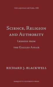 Title: Science, Religion and Authority: Lessons from the Galileo Affair / Edition 1, Author: Richard Blackwell