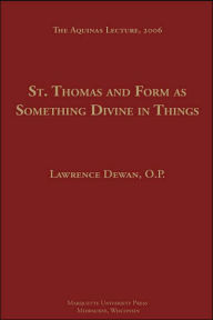 Title: St. Thomas and Form As Something Divine in Things, Author: Lawrence Dewan