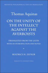 Title: On the Unity of the Intellect Against the Averroists: Thomas Aquinas, Author: Beatrice H. Zedler