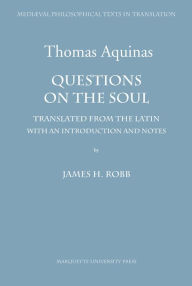 Title: Questions on the Soul: St. Thomas Aquinas, Author: James H. Robb