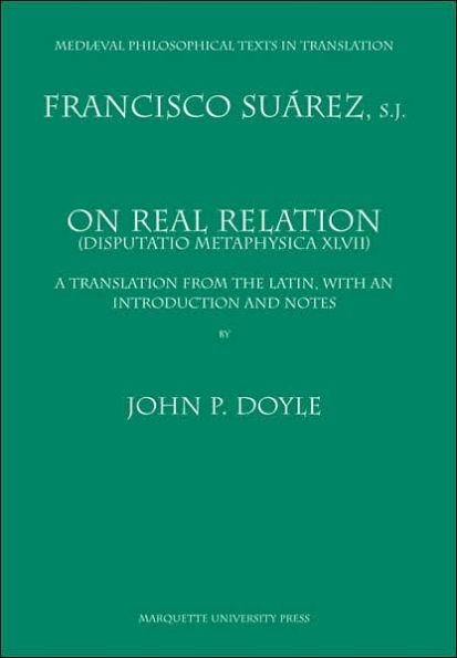 On Real Relation: (Disputatio Metaphysica XLVII)