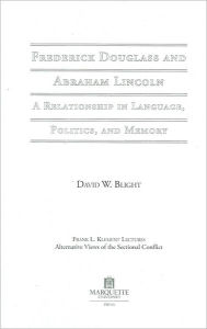 Title: Frederick Douglass and Abraham Lincoln: A Relationship in Language, Politics, and Memory (The Frank L. Klement Lecture Series #10), Author: David W. Blight