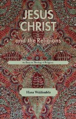 Jesus Christ and the Religions: An Essay in Theology of Religions