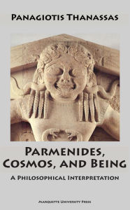 Title: Parmenides, Cosmos, and Being: A Philosophical Interpretation, Author: Panagiotis Thanassas