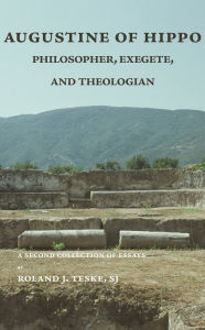 Title: Augustine of Hippo: Philosopher, Exegete, and Theologian: A Second Collection of Essays, Author: Roland J. Teske