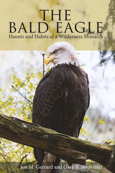 The Bald Eagle: Haunts and Habits of a Wilderness Monarch