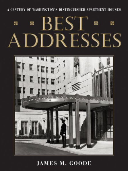 Best Addresses: A Century of Washington's Distinguished Apartment Houses