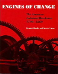 Title: Engines of Change: The American Industrial Revolution, 1790-1860, Author: Brooke Hindle