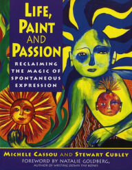 Title: Life, Paint and Passion: Reclaiming the Magic of Spontaneous Expression, Author: Michele Cassou