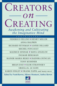 Title: Creators on Creating: Awakening and Cultivating the Imaginative Mind, Author: Frank Barron