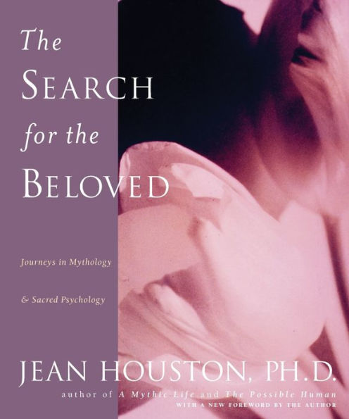 The Search for the Beloved: Journeys in Mythology & Sacred Psychology