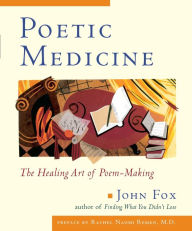 Title: Poetic Medicines: The Healing Art of Poem-Making, Author: John Fox