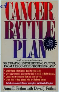 Title: A Cancer Battle Plan: Six Strategies for Beating Cancer, from a Recovered 