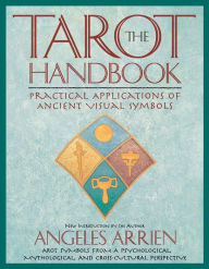 Title: The Tarot Handbook: Practical Applications of Ancient Visual Symbols, Author: Angeles Arrien