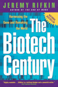 Title: The Biotech Century: Harnessing the Gene and Remaking the World, Author: Jeremy Rifkin