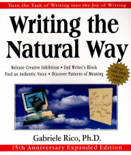 Title: Writing the Natural Way: Turn the Task of Writing into the Joy of Writing, 15th Anniversary Expanded Edition, Author: Gabriele Lusser Rico