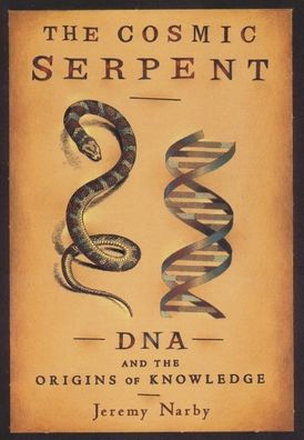 The Cosmic Serpent: DNA and the Origins of Knowledge