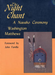 Title: The Night Chant: A Navaho Ceremony / Edition 1, Author: Washington Matthews