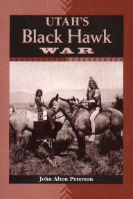 Title: Utah's Black Hawk War, Author: John Alton Peterson