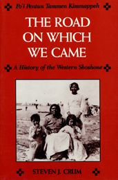 Title: Road On Which We Came: A History of the Western Shoshone, Author: Steven J. Crum