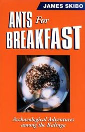 Title: Ants for Breakfast: Archaeological Adventures among the Kalinga, Author: James Skibo