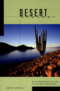 Title: Desert Ecology: An Introduction to Life in the Arid Southwest, Author: John B Sowell