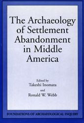 Title: The Archaeology of Settlement Abandonment in Middle America (Foundations of Archaeological Inquiry Series), Author: Takeshi Inomata