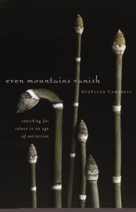 Title: Even Mountains Vanish: Searching for Solace in an Age of Extinction, Author: Sue Ellen Campbell