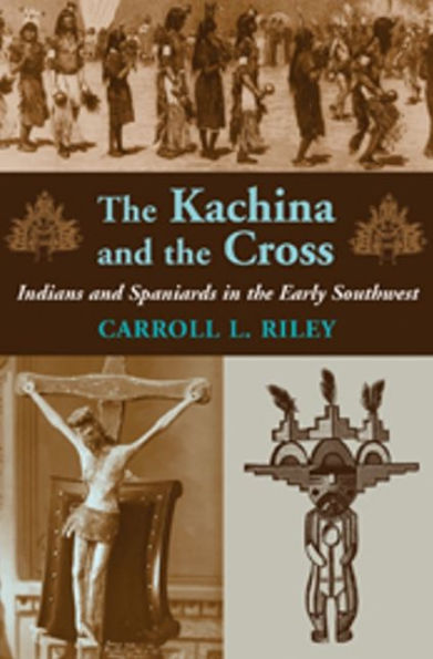 Kachina and the Cross: Indians and Spaniards in the Early Southwest