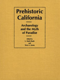 Title: Prehistoric California (The Anthropology of Pacific North America): Archaeology and the Myth of Paradise, Author: Leonard Mark Raab