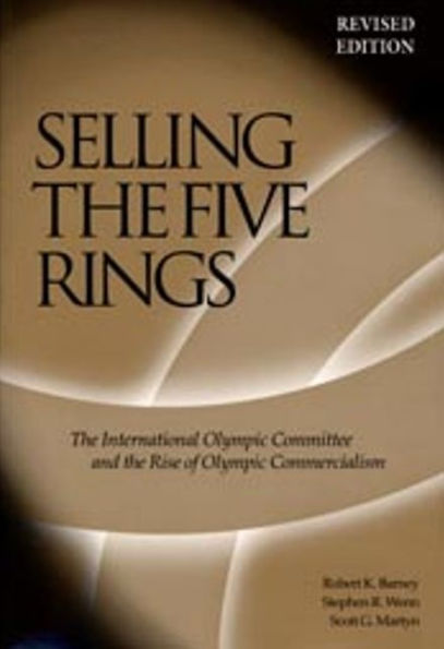 Selling The Five Rings: The IOC and the Rise of the Olympic Commercialism / Edition 1