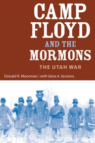 Title: Camp Floyd and the Mormons: The Utah War, Author: Donald R Moorman