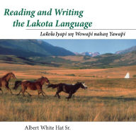 Title: Reading and Writing the Lakota Language Book on CD, Author: Albert White Hat Sr