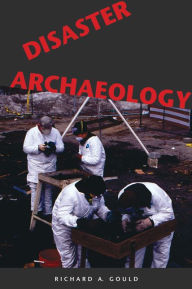 Title: Disaster Archaeology / Edition 1, Author: Richard A Gould