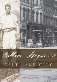 Title: Wallace Stegners Salt Lake City, Author: Robert C Steensma